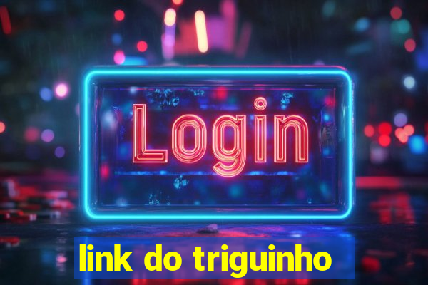 link do triguinho